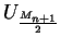 $U_{\frac{M_{n+1}}{2}}$