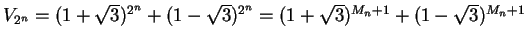 $V_{2^n} = (1+\sqrt 3)^{2^n} + (1-\sqrt 3)^{2^n} =
(1+\sqrt 3)^{M_n+1} + (1-\sqrt 3)^{M_n+1}$
