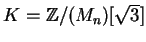 $K={\mathbb{Z} }/(M_n)[\sqrt 3]$