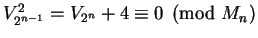 $V_{2^{n-1}}^2 = V_{2^n} + 4 \equiv 0 \pmod{M_n}$