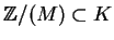 ${\mathbb{Z} }/(M) \subset K$