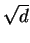 $\sqrt{d}$