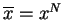 $\overline x= x^N$