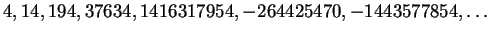 $4, 14, 194, 37634, 1416317954, -264425470, -1443577854, \ldots$