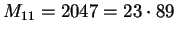$M_{11} = 2047 = 23 \cdot 89$