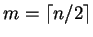 $m = \lceil n/2 \rceil$