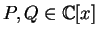 $P, Q \in {\mathbb{C} }[x]$
