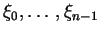 $\xi_0, \ldots, \xi_{n-1}$