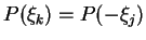 $P(\xi_k) = P(-\xi_j)$