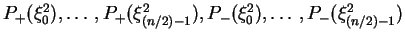 $P_+(\xi_0^2), \ldots, P_+(\xi_{(n/2) - 1}^2),
P_-(\xi_0^2), \ldots, P_-(\xi_{(n/2) - 1}^2)$