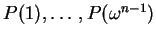 $P(1), \ldots, P(\omega^{n-1})$