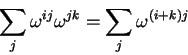 \begin{displaymath}\sum_{j} \omega^{ij} \omega^{jk} = \sum_j \omega^{(i+k)j}
\end{displaymath}