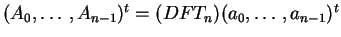 $(A_0, \ldots, A_{n-1})^t = (DFT_n) (a_0, \ldots, a_{n-1})^t$