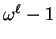 $\omega^\ell - 1$