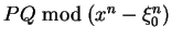 $PQ \bmod (x^n - \xi_0^n)$
