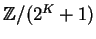 ${\mathbb{Z} }/(2^K + 1)$