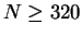 $N \ge 320$