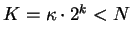 $K = \kappa \cdot 2^k < N$