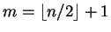 $m = \lfloor n/2 \rfloor + 1$