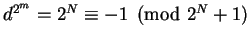 $d^{2^m} = 2^N \equiv -1 \pmod{2^N + 1}$