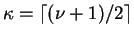 $\kappa = \lceil (\nu + 1)/2 \rceil$