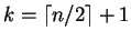 $k = \lceil n/2 \rceil + 1$