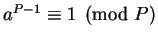 $a^{P-1} \equiv 1 \pmod P$