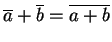 $\overline a + \overline b = \overline{a+b}$