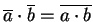 $\overline a \cdot \overline b = \overline{a\cdot b}$