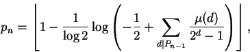 \begin{displaymath}p_n = \left\lfloor{
1 - \frac{1}{\log 2} \log\left(
{-\frac{1...
...\vert P_{n-1}}\frac{\mu(d)}{2^d - 1}}
\right) } \right\rfloor,
\end{displaymath}