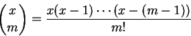 \begin{displaymath}\binom{x}{m} = \frac{x(x-1) \cdots (x-(m-1))}{m!} \end{displaymath}