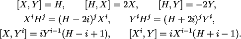 \begin{align}[X,Y]=H,\qquad [H,X]&=2X,\qquad [H,Y]=-2Y,\notag\\
X^iH^j=(H-2i)^...
...
[X,Y^i]=iY^{i-1}(H-i+1), & \qquad [X^i,Y]=iX^{i-1}(H+i-1).\notag
\end{align}