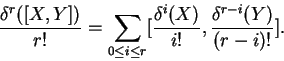 \begin{displaymath}\frac{\delta^r([X,Y])}{r!}=\sum_{0\le i\le r}
[\frac{\delta^i(X)}{i!},
\frac{\delta^{r-i}(Y)}{(r-i)!}].\end{displaymath}