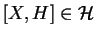 $[X,H]\in \mathcal{ H}$