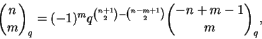 \begin{displaymath}\binom{n}{m}_q =
(-1)^m q^{\binom{n+1}{2} - \binom{n-m+1}{2}} \binom{-n+m-1}{m}_q, \end{displaymath}