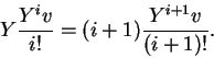 \begin{displaymath}Y\frac{Y^iv}{i!}=(i+1)\frac{Y^{i+1}v}{(i+1)!}.\end{displaymath}