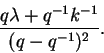 \begin{displaymath}\frac{q\lambda+q^{-1}k^{-1}}{(q-q^{-1})^2}.\end{displaymath}