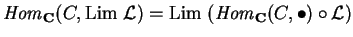${\it Hom}_{\bf C}
(C,{\rm Lim}\ \mathcal{ L})=
{\rm Lim}\ ({\it Hom}_{\bf C}
(C,\bullet )\circ \mathcal{ L})$