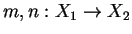$m,n:X_1
\rightarrow X_2$