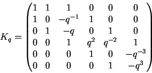 \begin{displaymath}K_q = \begin{pmatrix}
1 & 1 & 1 & 0 & 0 & 0 \\
1 & 0 & -q^{-...
...0 & 1 & 0 & -q^{-3} \\
0 & 0 & 0 & 0 & 1 & -q^3
\end{pmatrix} \end{displaymath}
