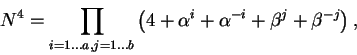 \begin{displaymath}N^4 = \prod_{i=1\ldots a, j=1\ldots b}
\left({4 + \alpha^i + \alpha^{-i} + \beta^j + \beta^{-j}}\right),
\end{displaymath}