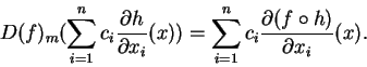 \begin{displaymath}D(f)_m(
\sum_{i=1}^n c_i\frac{\partial h}{
\partial x_i}(x))=
\sum_{i=1}^n c_i\frac{\partial (f\circ h)
}{\partial x_i}(x).\end{displaymath}