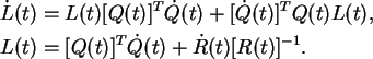 \begin{align}\dot{L}(t) &= L(t) [Q(t)]^T\dot{Q}(t) + [\dot{Q}(t)]^T Q(t)L(t),\notag\\
L(t) &= [Q(t)]^T \dot{Q}(t) + \dot{R}(t)[R(t)]^{-1}. \notag
\end{align}