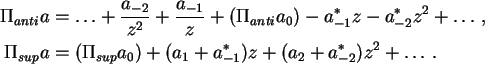 \begin{align}\Pi_{anti} a &=
\ldots + \frac{a_{-2}}{z^2} + \frac{a_{-1}}{z} + (\...
...p} a_0) +
(a_1 + a_{-1}^*) z + (a_2 + a_{-2}^*) z^2 + \ldots. \notag
\end{align}