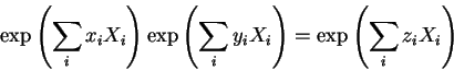 \begin{displaymath}\exp\left(\sum_i x_i
X_i\right)\exp\left(\sum_i y_i X_i\right)=
\exp\left(\sum_i z_i X_i\right)
\end{displaymath}