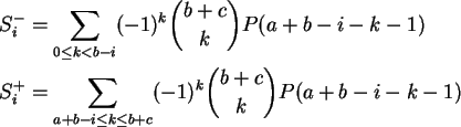 \begin{align}S^-_i &= \sum_{0 \le k < b-i} (-1)^k \binom{b+c}{k} P(a+b-i-k-1) \n...
...\sum_{a+b-i \le k \le b+c} (-1)^k \binom{b+c}{k} P(a+b-i-k-1) \notag
\end{align}
