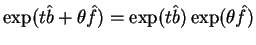 \(\exp(t\hat b+\theta\hat
f)=\exp(t\hat b)\exp(\theta \hat f)\)