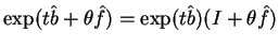 \(\exp(t\hat b+\theta\hat f)=\exp(t\hat b)(I+\theta \hat f)\)