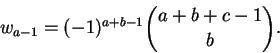 \begin{displaymath}w_{a-1} = (-1)^{a+b-1} \binom{a+b+c-1}{b}. \end{displaymath}