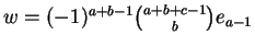 $w = (-1)^{a+b-1} \binom{a+b+c-1}{b} e_{a-1}$